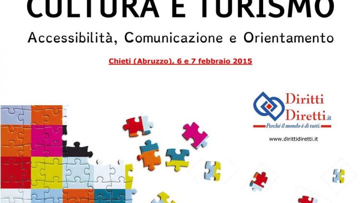 Il 6 e il 7 febbraio 2015 a Chieti l’evento ‘CULTURA E TURISMO: Accessibilità, Comunicazione e Orientamento’